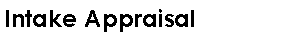 Text Box: Intake Appraisal